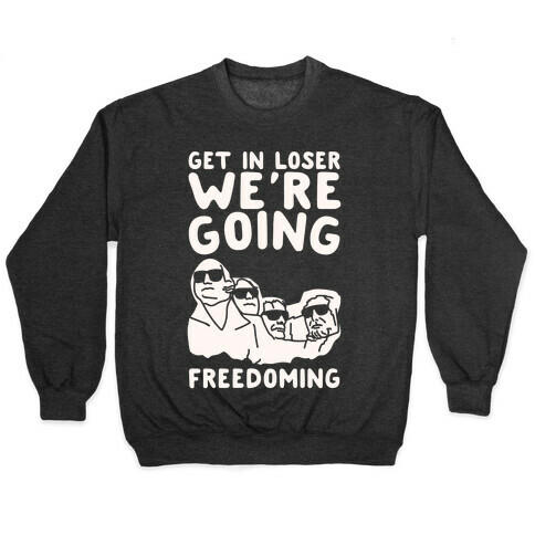 Get In Loser We're Going Freedoming Parody White Print Pullover