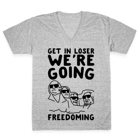 Get In Loser We're Going Freedoming Parody V-Neck Tee Shirt