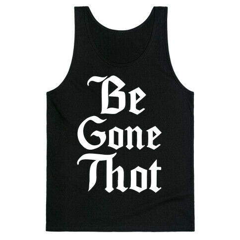 Begone THOT Tank Top