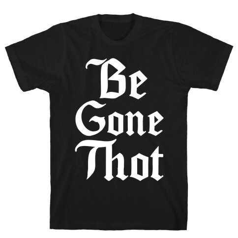 Begone THOT T-Shirt