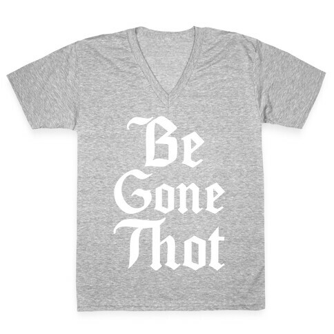 Begone THOT V-Neck Tee Shirt