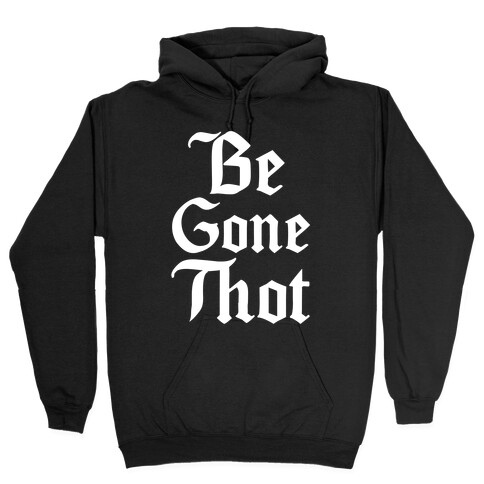 Begone THOT Hooded Sweatshirt