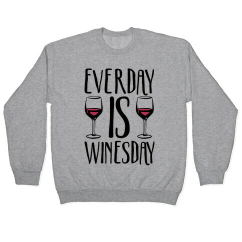 Everday Is Winesday Pullover