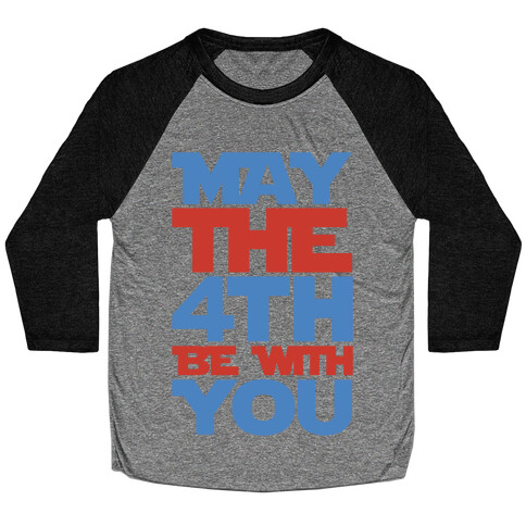 May The 4th Be With You Parody Baseball Tee