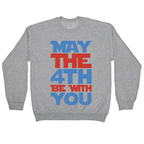 May The 4th Be With You Parody Pullover