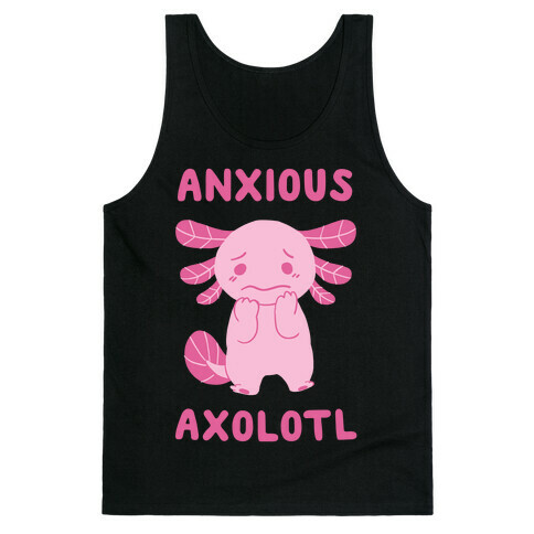 Anxious Axolotl Tank Top