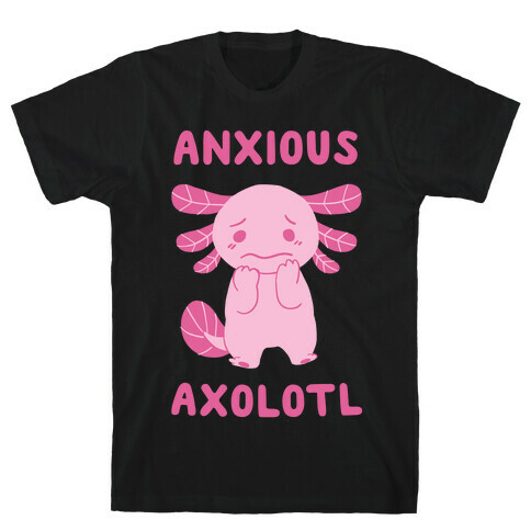 Anxious Axolotl T-Shirt