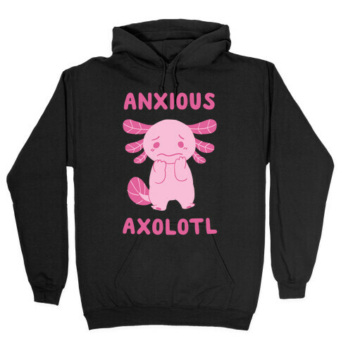 Anxious Axolotl Hooded Sweatshirt