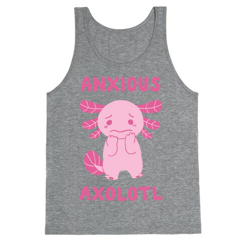 Anxious Axolotl Tank Top