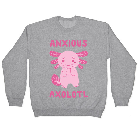 Anxious Axolotl Pullover