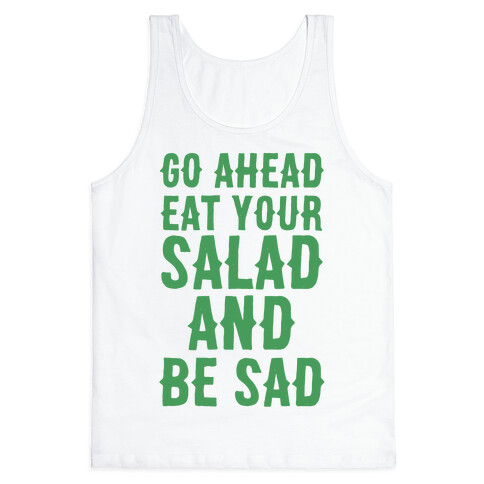 Go Ahead, Eat Your Salad and Be Sad Tank Top