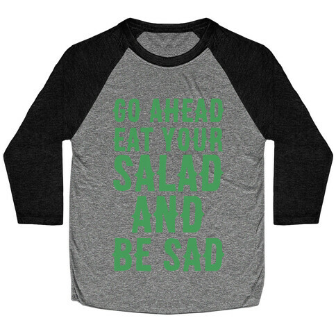 Go Ahead, Eat Your Salad and Be Sad Baseball Tee