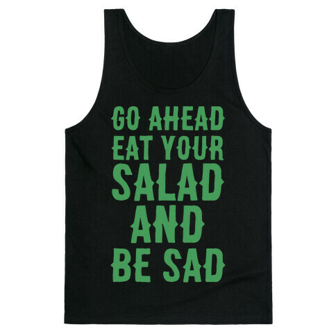 Go Ahead, Eat Your Salad and Be Sad Tank Top