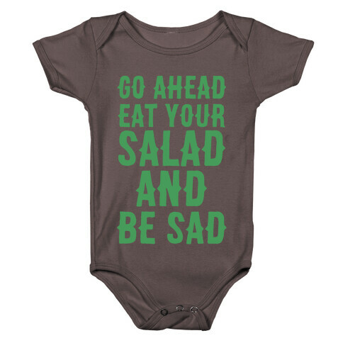 Go Ahead, Eat Your Salad and Be Sad Baby One-Piece