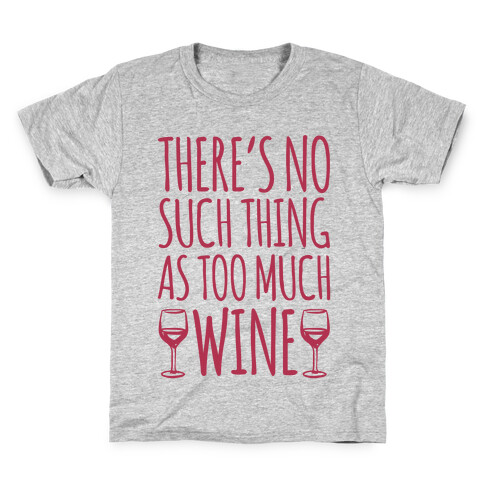 There's No Such Thing As Too Much Wine White Print Kids T-Shirt