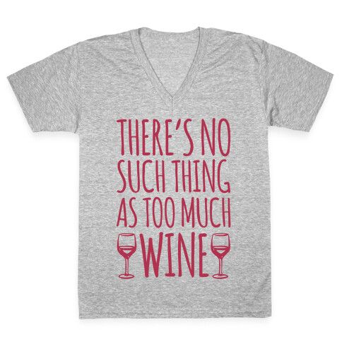 There's No Such Thing As Too Much Wine White Print V-Neck Tee Shirt