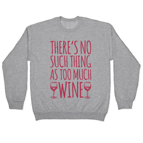 There's No Such Thing As Too Much Wine White Print Pullover