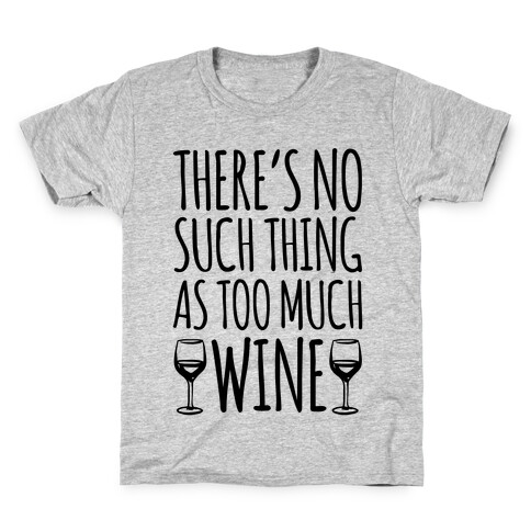 There's No Such Thing As Too Much Wine Kids T-Shirt