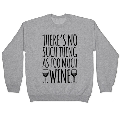 There's No Such Thing As Too Much Wine Pullover