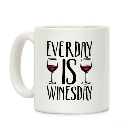 Everyday is Winesday  Coffee Mug