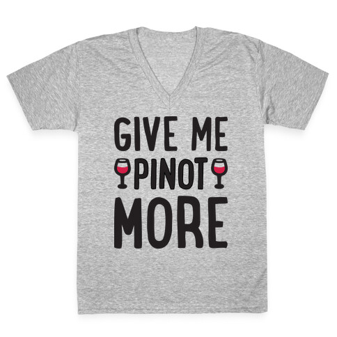 Give Me Pinot More Wine V-Neck Tee Shirt