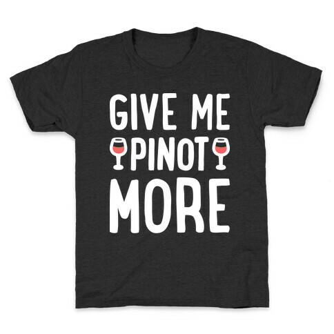 Give Me Pinot More Wine Kids T-Shirt