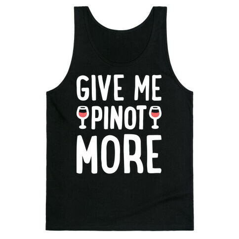Give Me Pinot More Wine Tank Top