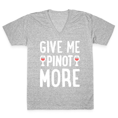 Give Me Pinot More Wine V-Neck Tee Shirt