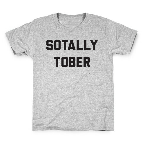 Sotally Tober Kids T-Shirt