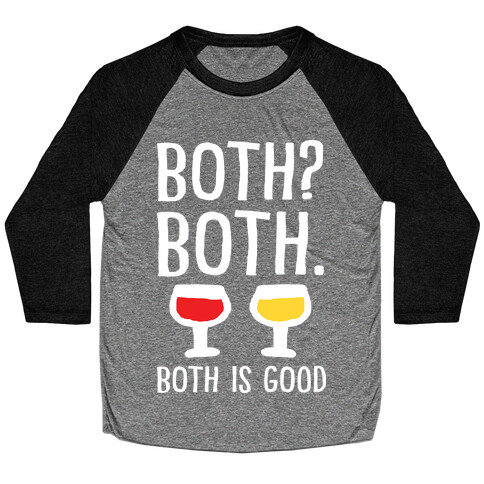 Both Both Both Is Good Wine Baseball Tee
