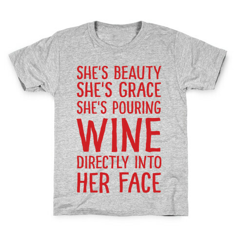 She's Beauty She's Grace She's Pouring Wine Directly Into Her Face Kids T-Shirt