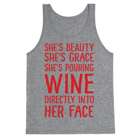 She's Beauty She's Grace She's Pouring Wine Directly Into Her Face Tank Top