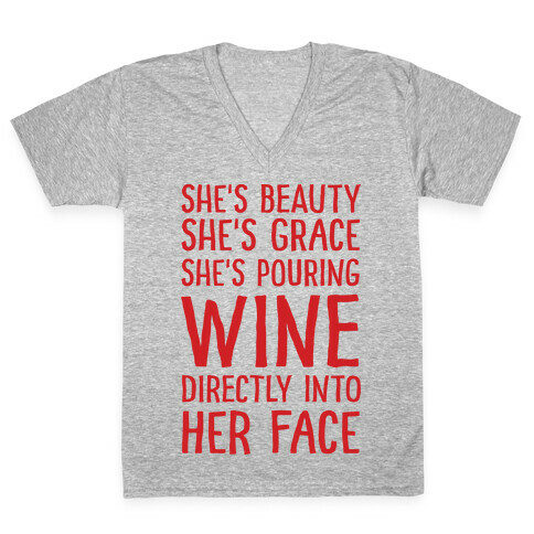 She's Beauty She's Grace She's Pouring Wine Directly Into Her Face V-Neck Tee Shirt
