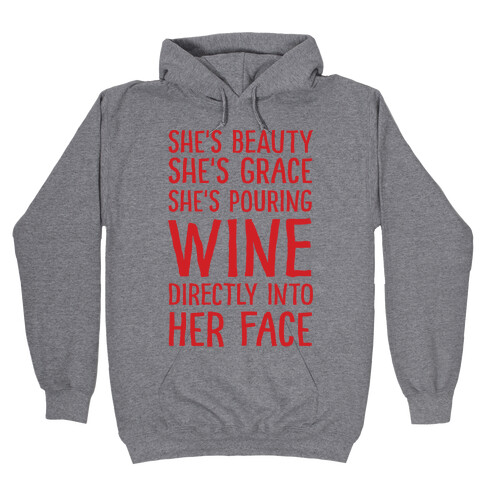 She's Beauty She's Grace She's Pouring Wine Directly Into Her Face Hooded Sweatshirt