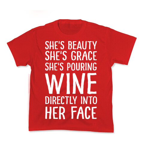 She's Beauty She's Grace She's Pouring Wine Directly Into Her Face Kids T-Shirt