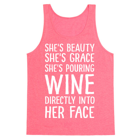 She's Beauty She's Grace She's Pouring Wine Directly Into Her Face Tank Top