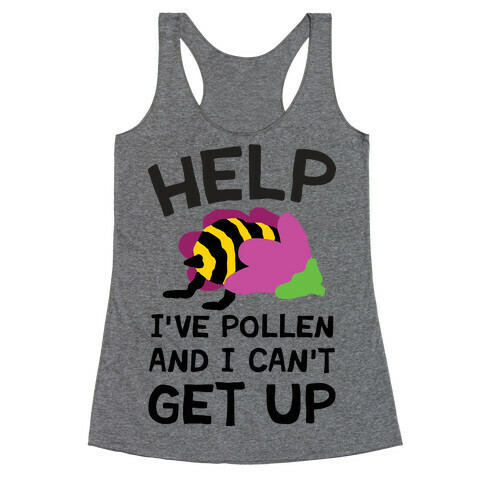 Help I've Pollen And I Can't Get Up Bee Racerback Tank Top