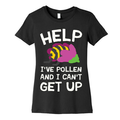 Help I've Pollen And I Can't Get Up Bee Womens T-Shirt