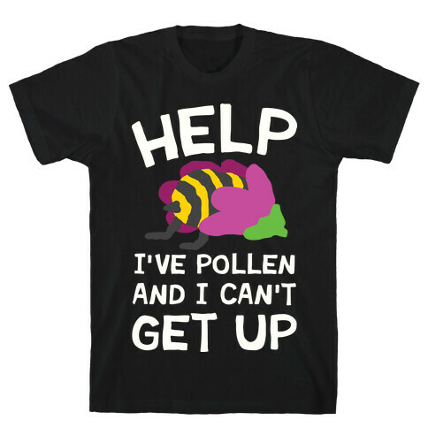 Help I've Pollen And I Can't Get Up Bee T-Shirt