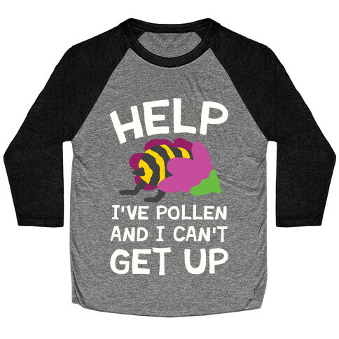 Help I've Pollen And I Can't Get Up Bee Baseball Tee