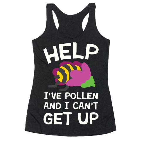 Help I've Pollen And I Can't Get Up Bee Racerback Tank Top