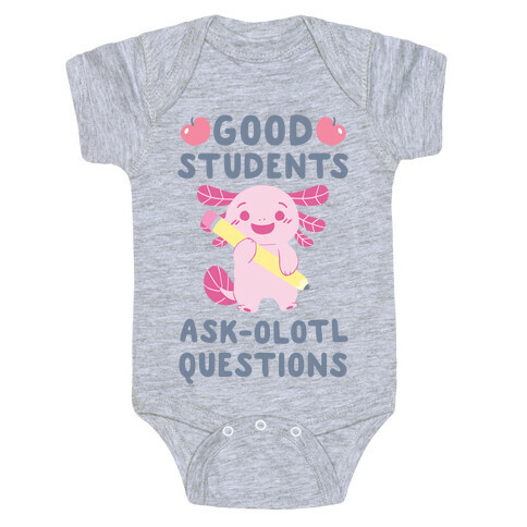 Good Students Ask-olotl Questions Baby One-Piece