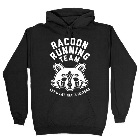 Raccoon Running Team Let's Eat Trash Instead Hooded Sweatshirt