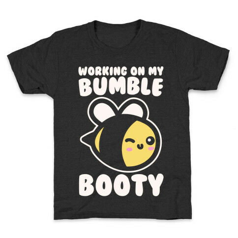 Working On My Bumble Booty White Print Kids T-Shirt