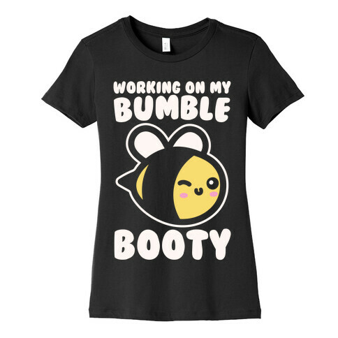 Working On My Bumble Booty White Print Womens T-Shirt