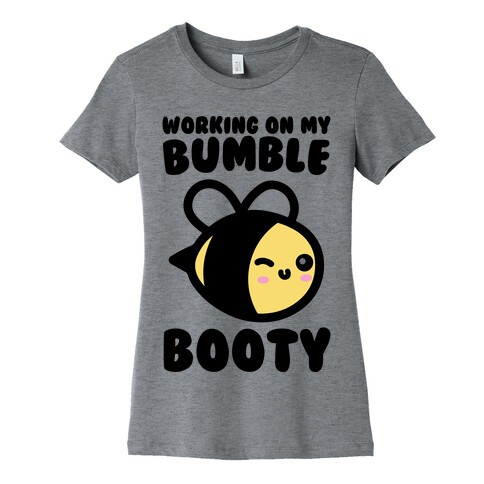 Working On My Bumble Booty  Womens T-Shirt