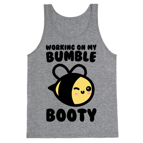 Working On My Bumble Booty  Tank Top