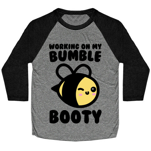 Working On My Bumble Booty  Baseball Tee