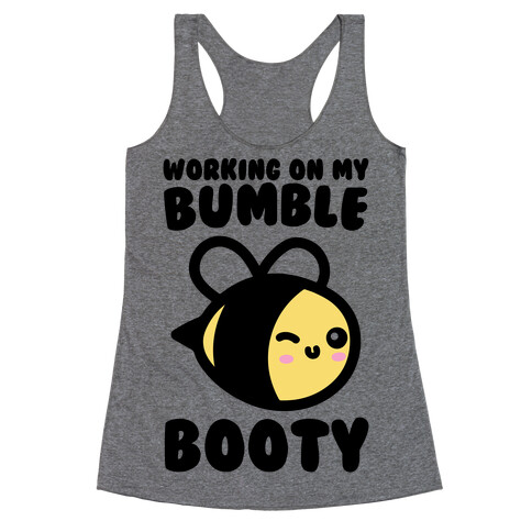 Working On My Bumble Booty  Racerback Tank Top