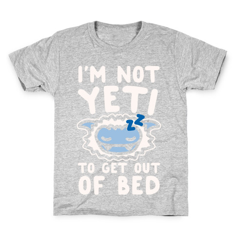 I'm Not Yeti To Get Out Of Bed White Print Kids T-Shirt